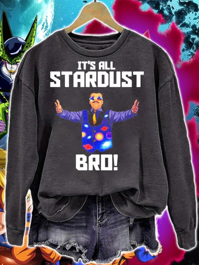 Neil deGrasse Tyson Its All Stardust Bro t-shirt sweatshirt