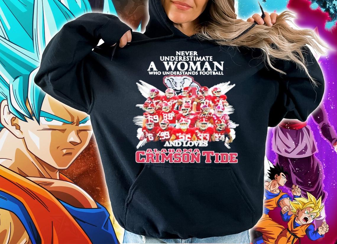 Never underestimate a woman who understands football and love Alabama Crimson Tide t-shirt hoodie