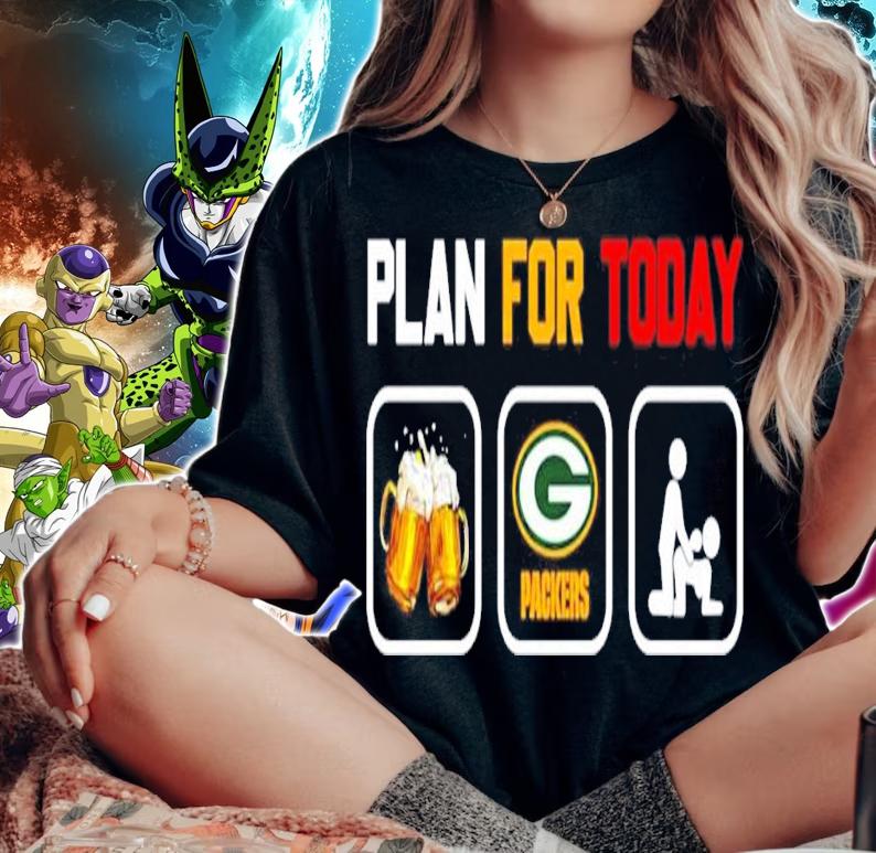 Plan for today beer drink beer Green Bay Packers t-shirt woman shirt