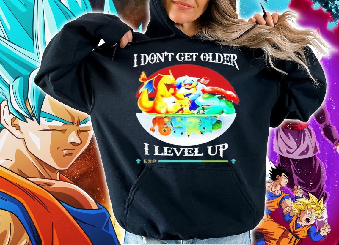 Pokemon I don't get older I level up shirt hoodie