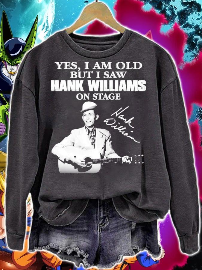 Yes I am old but I saw Hank Williams on stage t-shirt sweatshirt