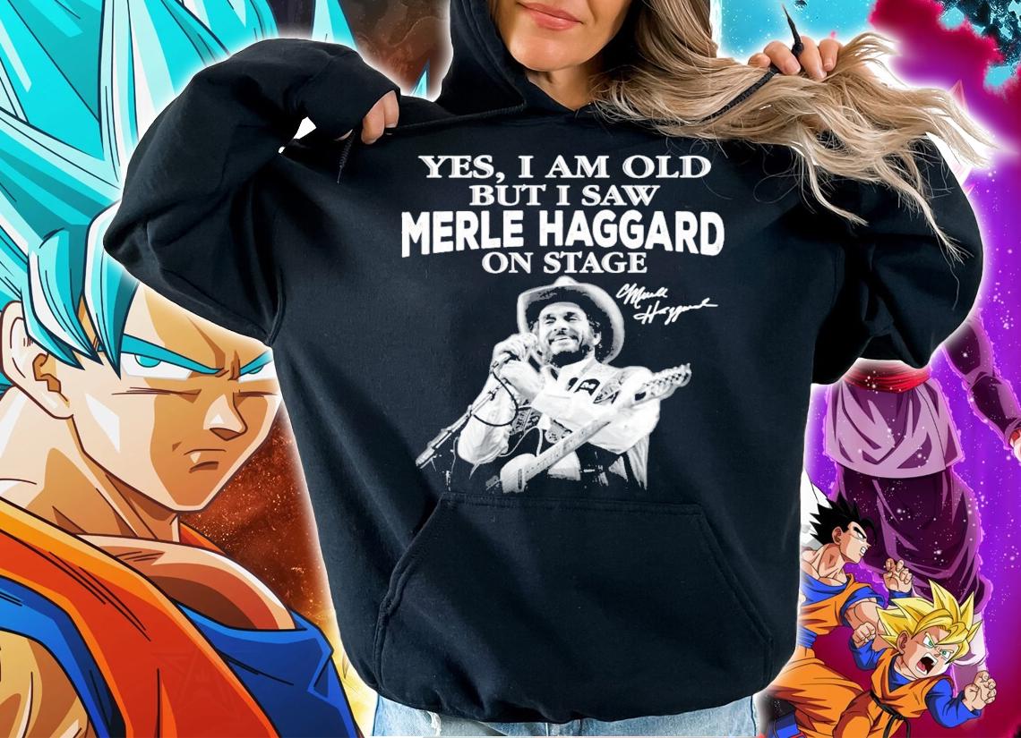 Yes I am old but I saw Merle Haggard on stage signature t-shirt hoodie