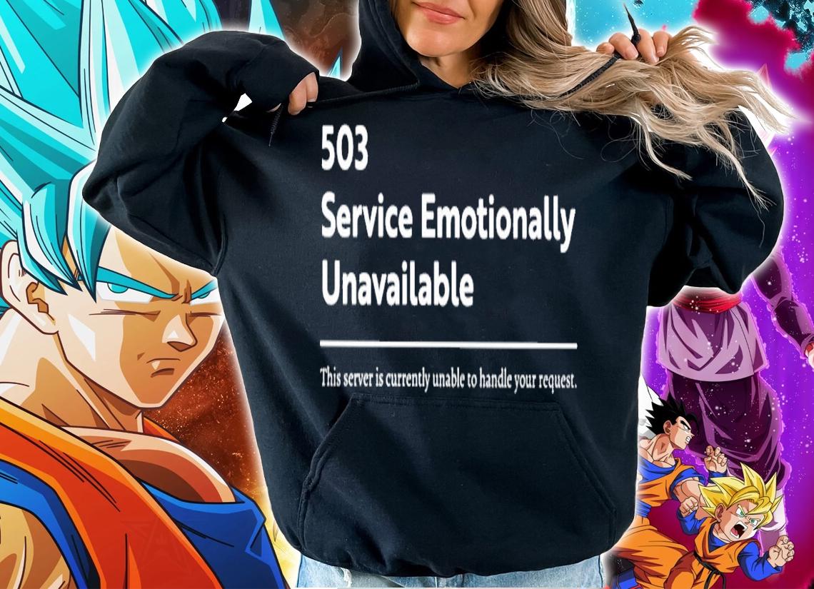 503 service emotionally unavailable shirt hoodie