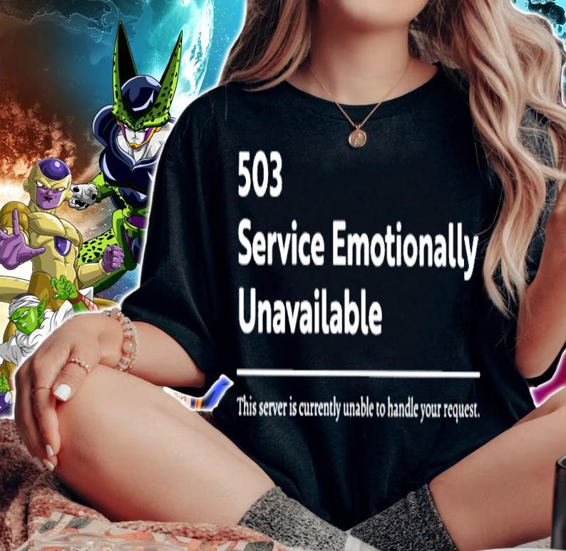 503 service emotionally unavailable shirt woman shirt