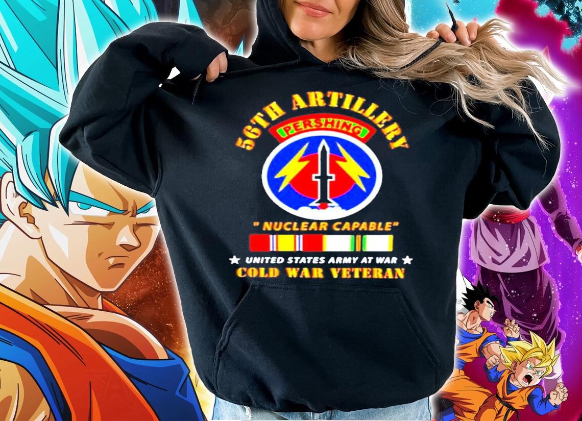 56th Artillery Pershing Nuclear Capable United States Army At War Cold War Veteran shirt hoodie
