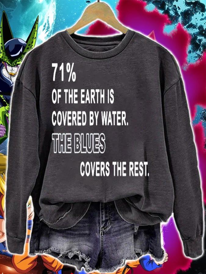 71% of the earth is covered by water the blues covers the rest shirt sweatshirt