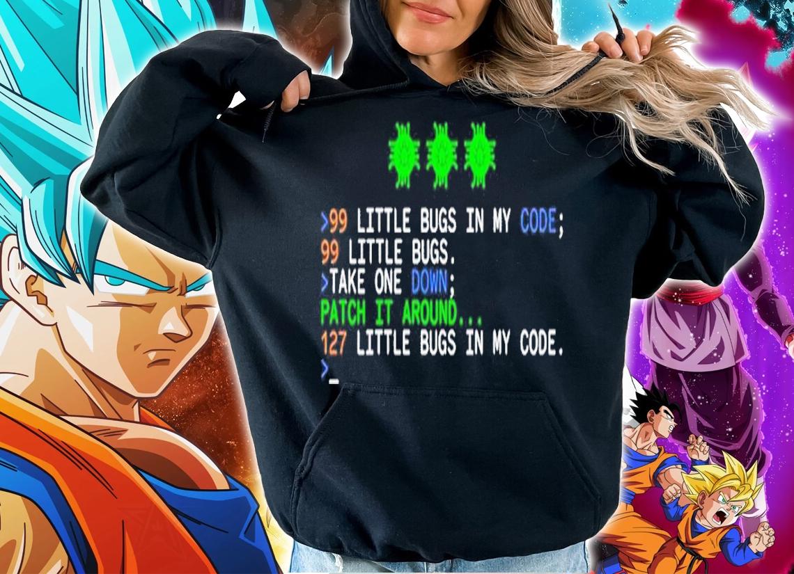99 little bugs in my code 99 little bugs take one down shirt hoodie