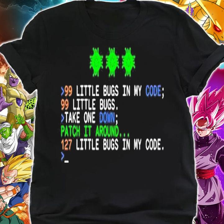 99 little bugs in my code 99 little bugs take one down shirt shirt