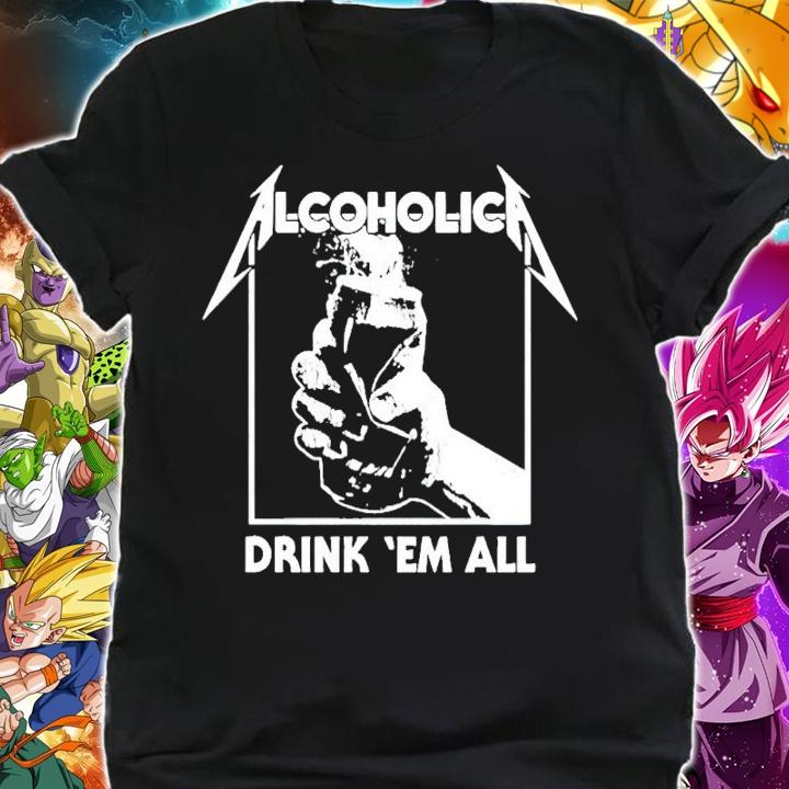 Alcoholic drink em all shirt shirt
