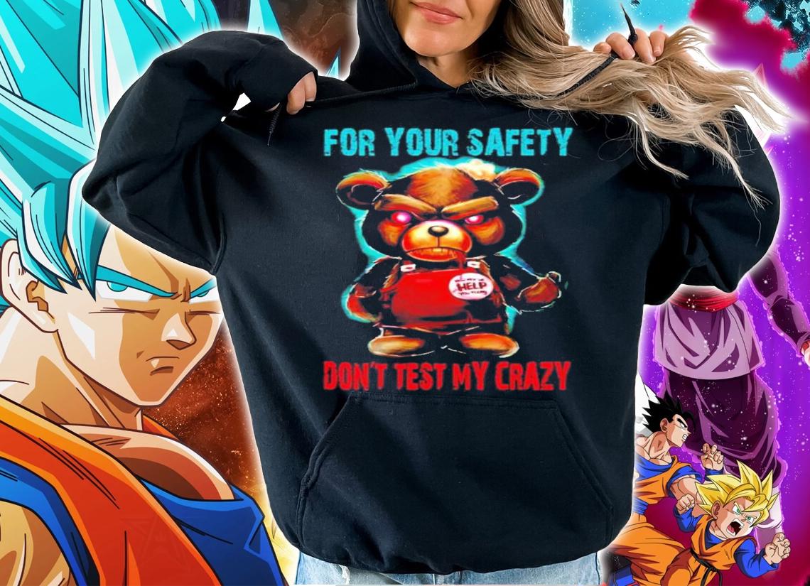 Angry bear for your safety don't test my crazy shirt hoodie