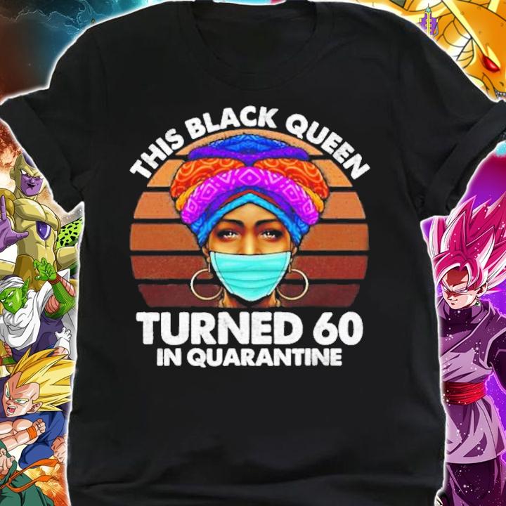 Black Queen Turned 60 In Quarantine Black Girl t-shirt shirt