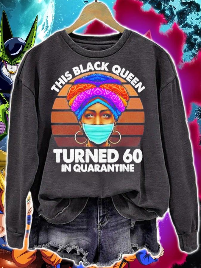 Black Queen Turned 60 In Quarantine Black Girl t-shirt sweatshirt