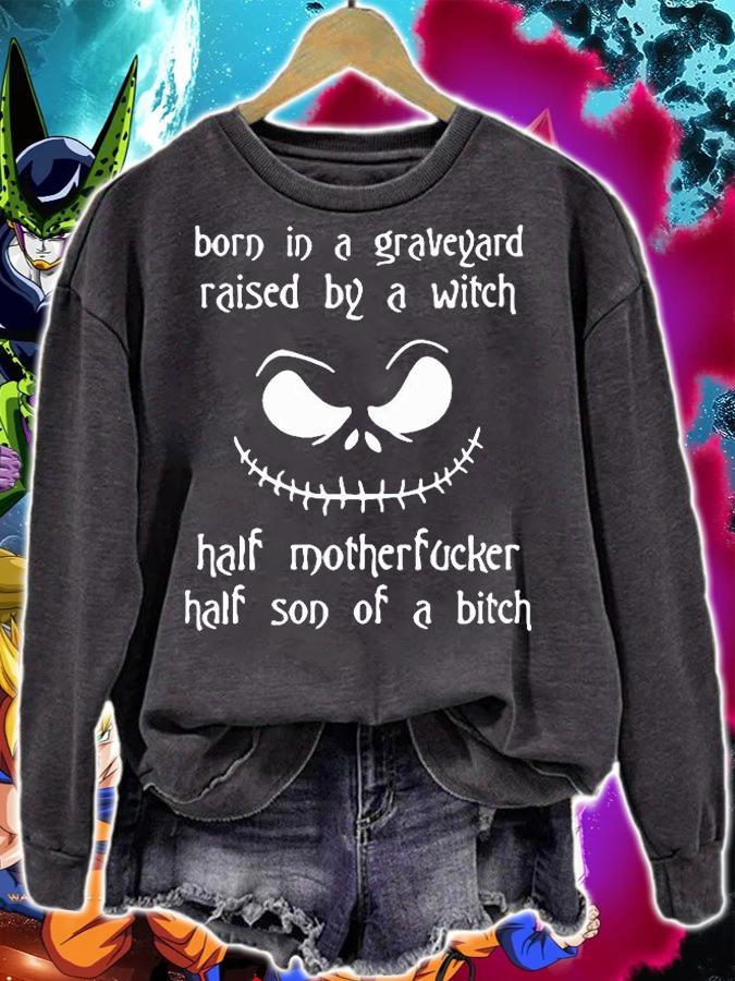 Born In A Graveyard Raised By A Witch Half Motherfucker Half Son Of A Bitch T-shirt sweatshirt