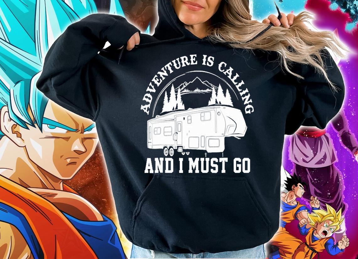 Camping RV Adventure Calling Travel Fifth Wheel And I Must Go T-Shirt hoodie