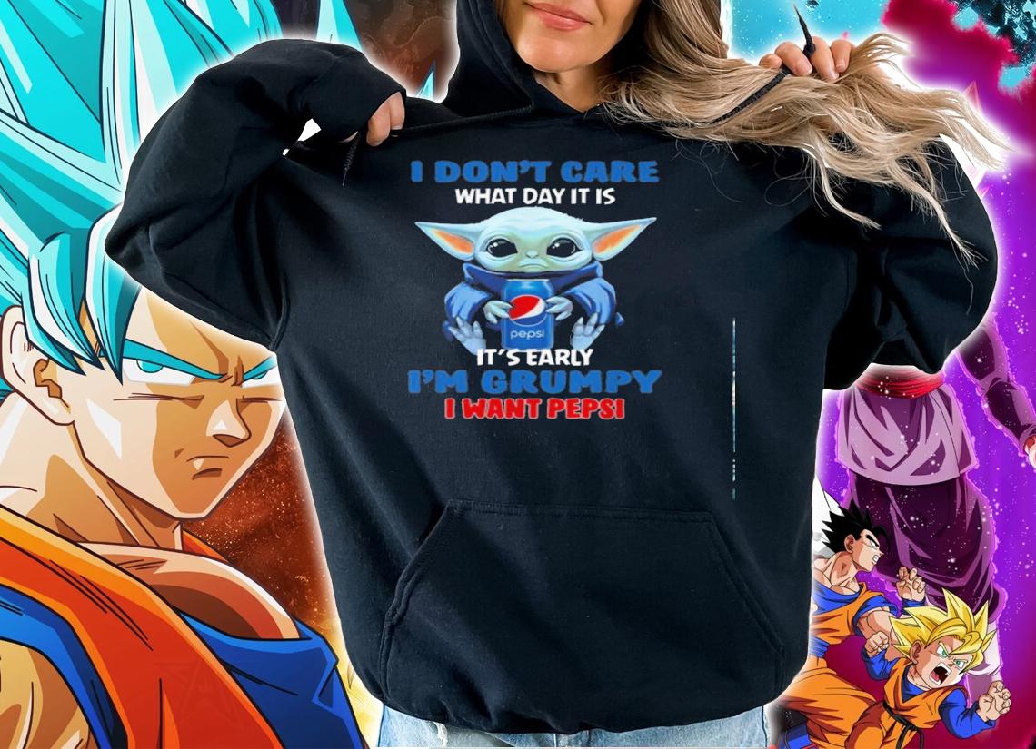 Dont Care Day Early Im Grumpy Want Pepsi Shirt.Jpg hoodie