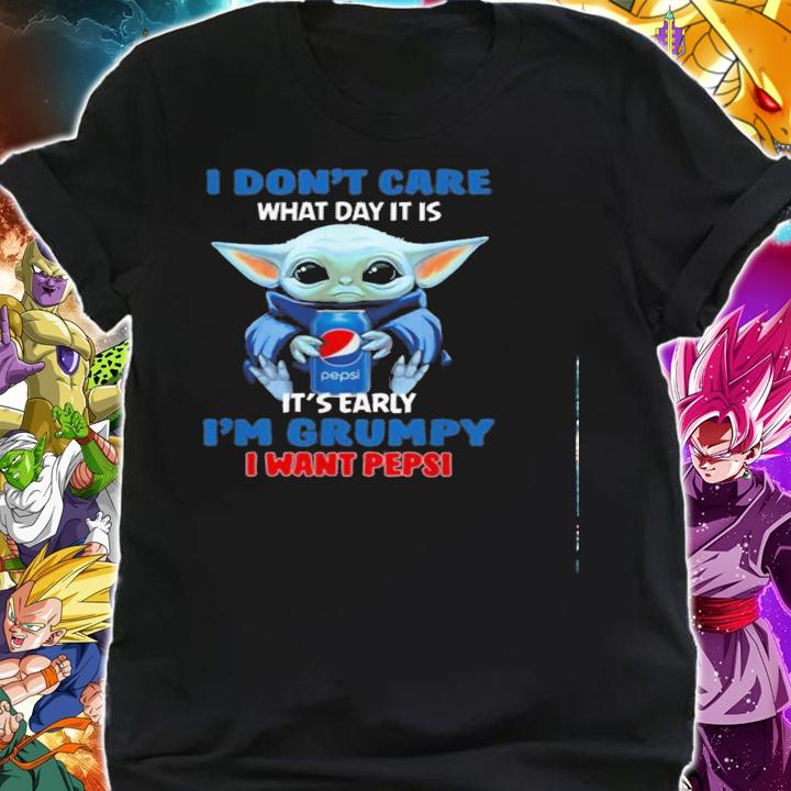 Dont Care Day Early Im Grumpy Want Pepsi Shirt.Jpg shirt