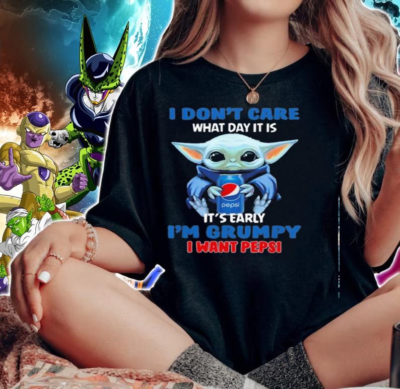 Dont Care Day Early Im Grumpy Want Pepsi Shirt.Jpg woman shirt
