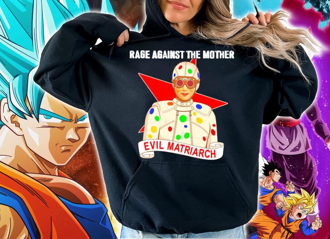 Evil Matriarch rage against the mother shirt hoodie