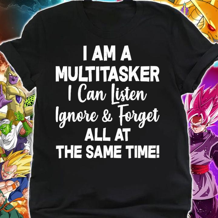 I'm a multitasker I can listen ignore forget all at the same time shirt shirt
