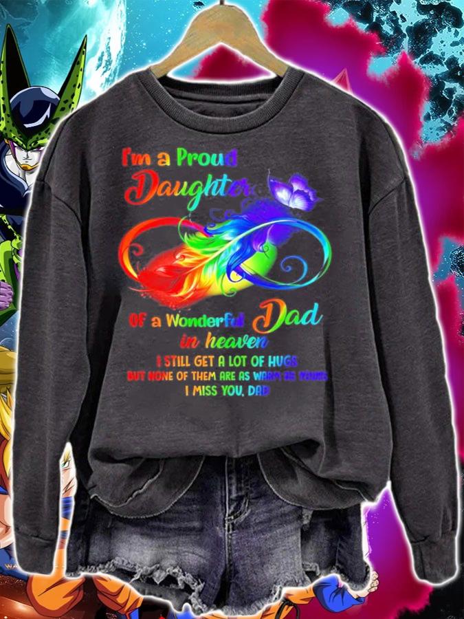 I'm a proud daughter of a wonderful Dad in heaven I still get a lot of hugs shirt sweatshirt