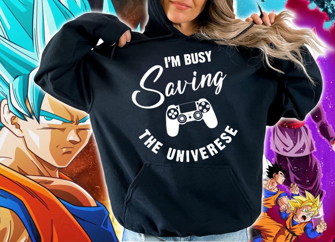 I'm busy saving the universe game shirt hoodie
