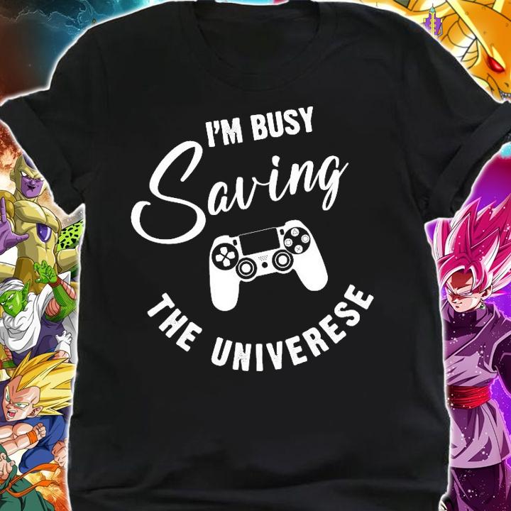 I'm busy saving the universe game shirt shirt