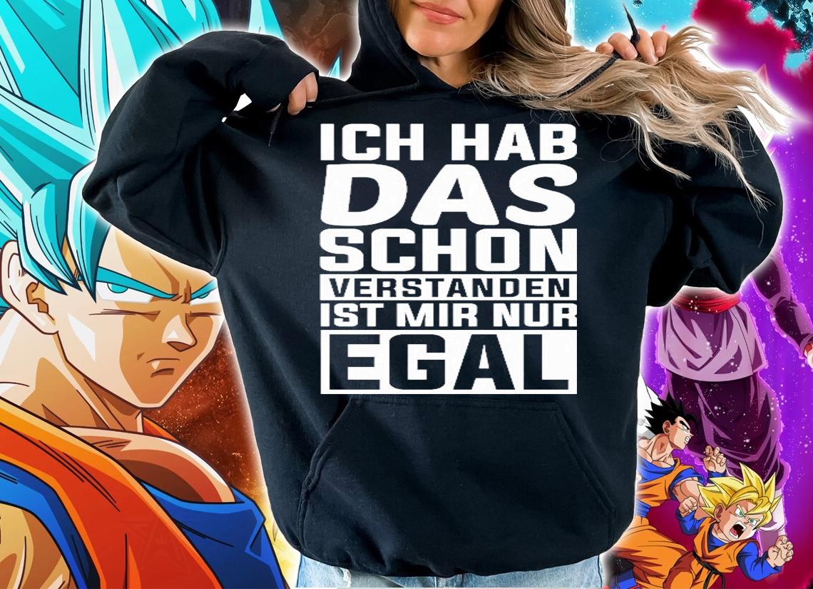 Ich hab das schon verstanden ist mir nur egal shirt hoodie