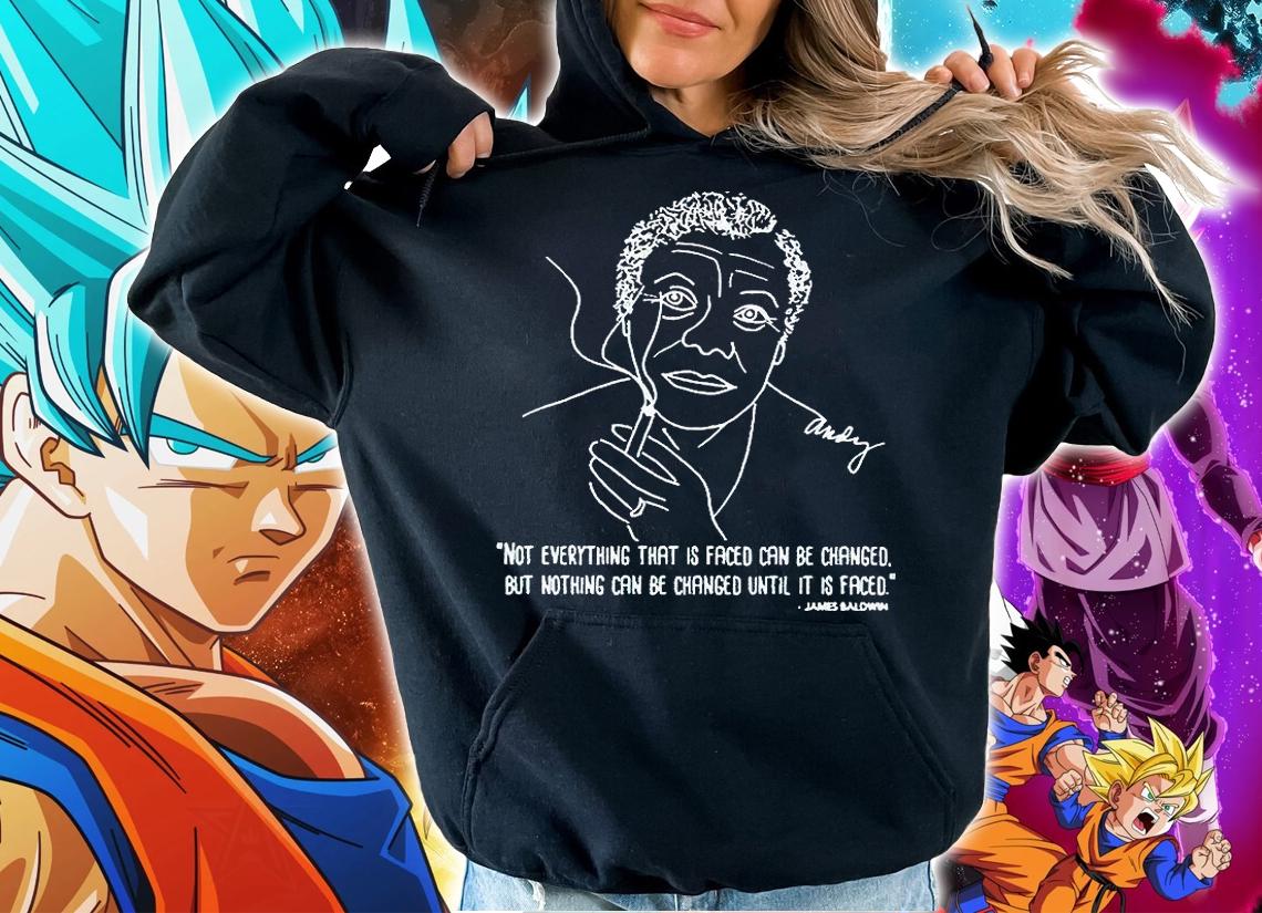 James Baldwin not everything that is faced can be changed but nothing can be changed until it is faced T-shirt hoodie
