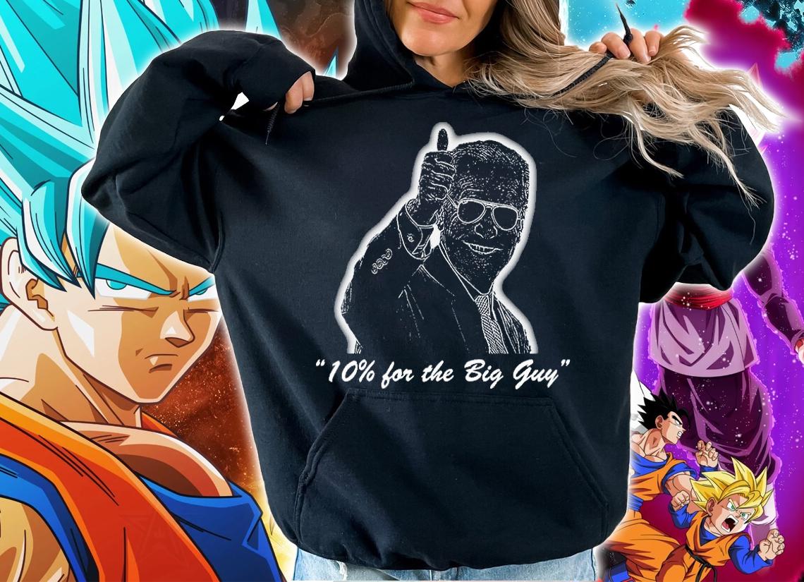 Joe Biden 10% for the Big Guy T-shirt hoodie