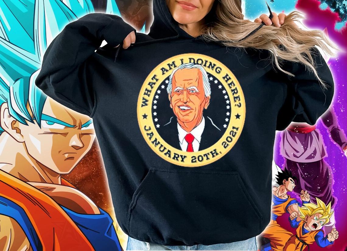 Joe Biden what am I doing here January 20th 2021 shirt hoodie