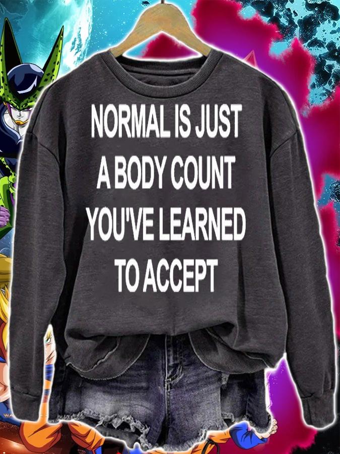 Normal Is Just A Body Count Youve Learned To Accept T-Shirt sweatshirt