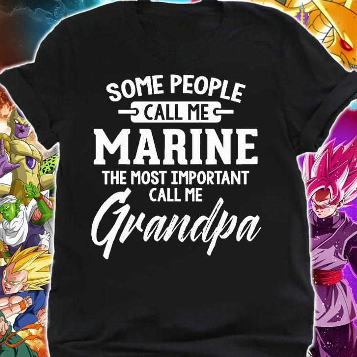 Some People Call Me Marine The Most Important Call Me Grandpa T-Shirt shirt
