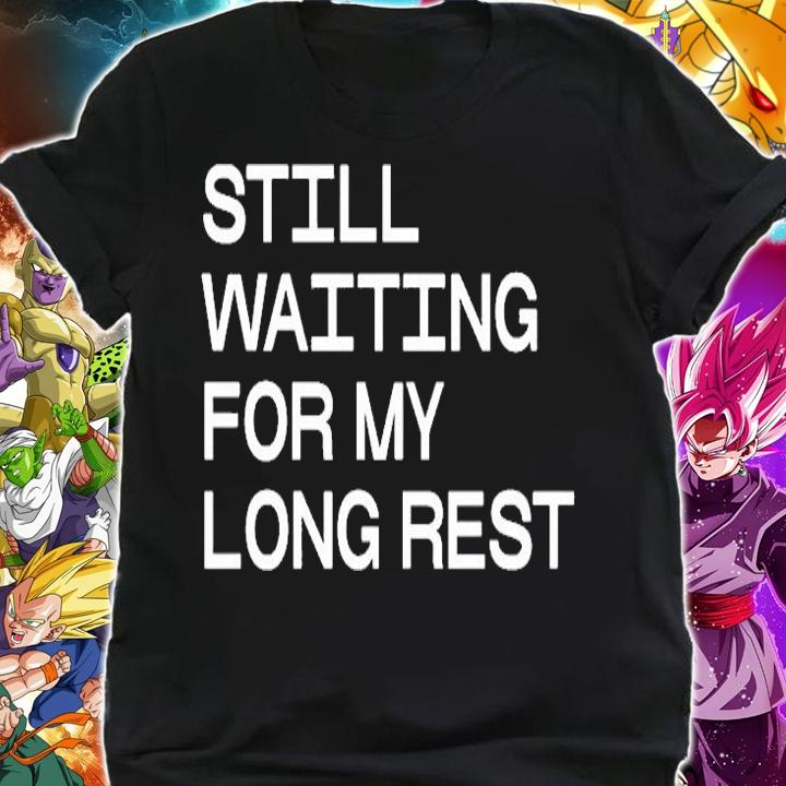 Still Waiting For My Long Rest T-Shirt shirt