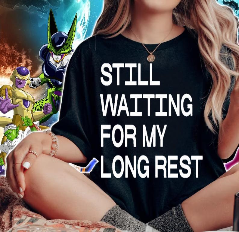 Still Waiting For My Long Rest T-Shirt woman shirt