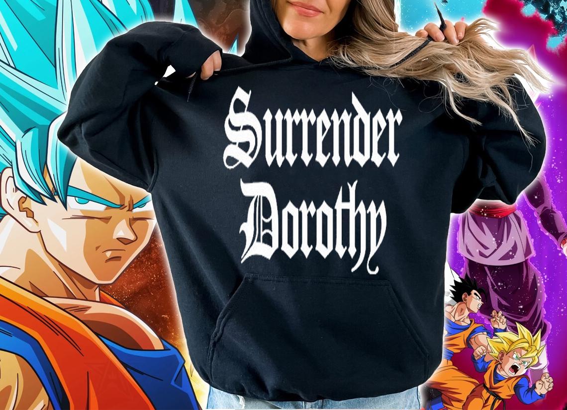 Surrender Dorothy T-Shirt hoodie