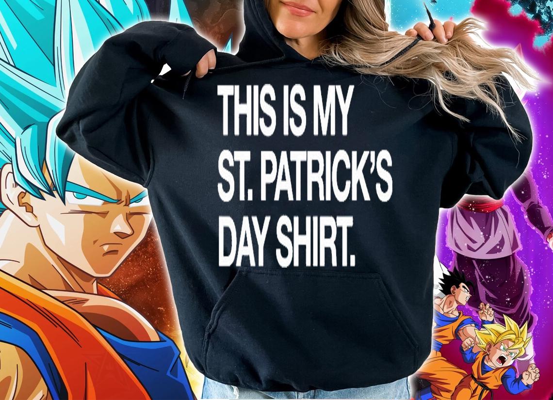This Is My St. Patricks Day Shirt T-Shirt hoodie