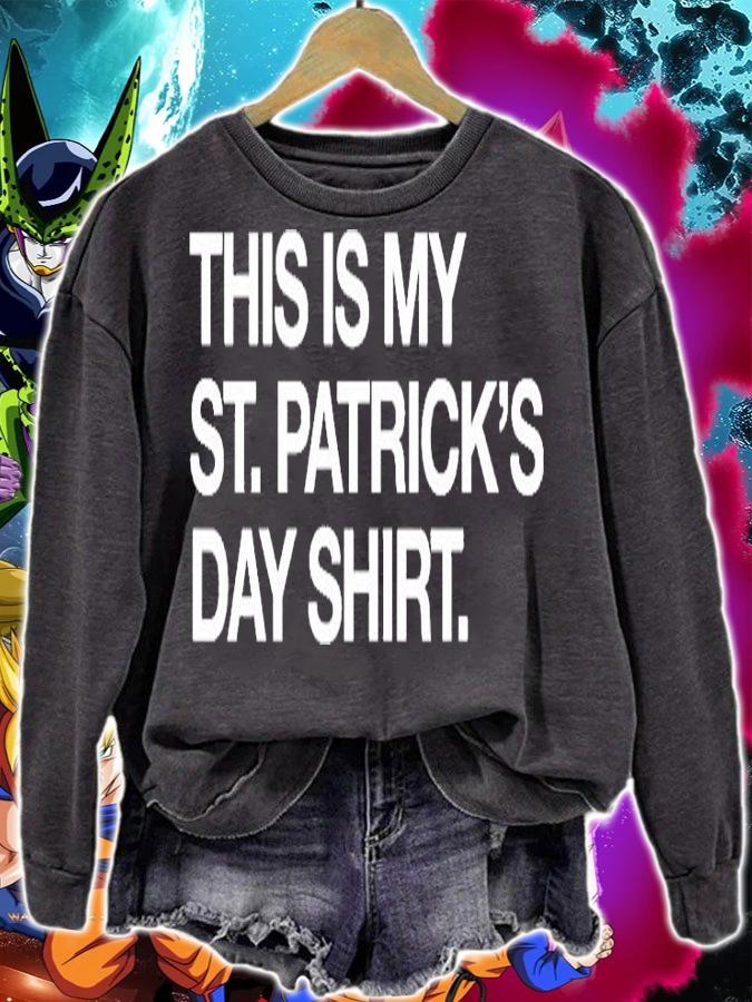 This Is My St. Patricks Day Shirt T-Shirt sweatshirt
