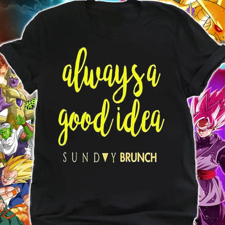 Always a good idea sunday brunch T-shirt shirt