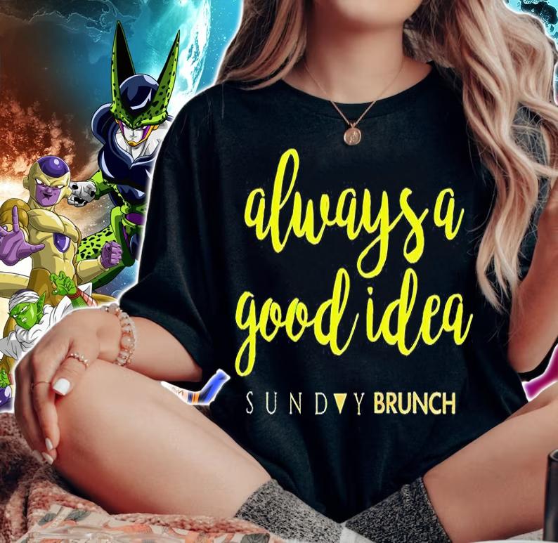 Always a good idea sunday brunch T-shirt woman shirt