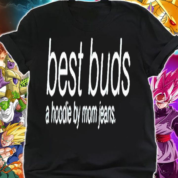 Best buds a hoodie by Mom jeans T-shirt shirt
