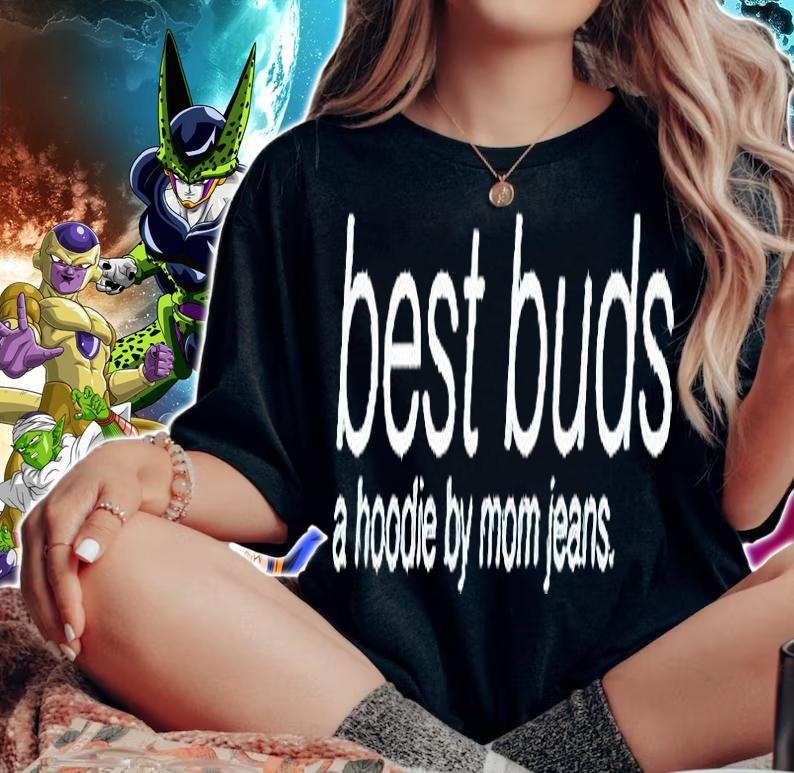 Best buds a hoodie by Mom jeans T-shirt woman shirt
