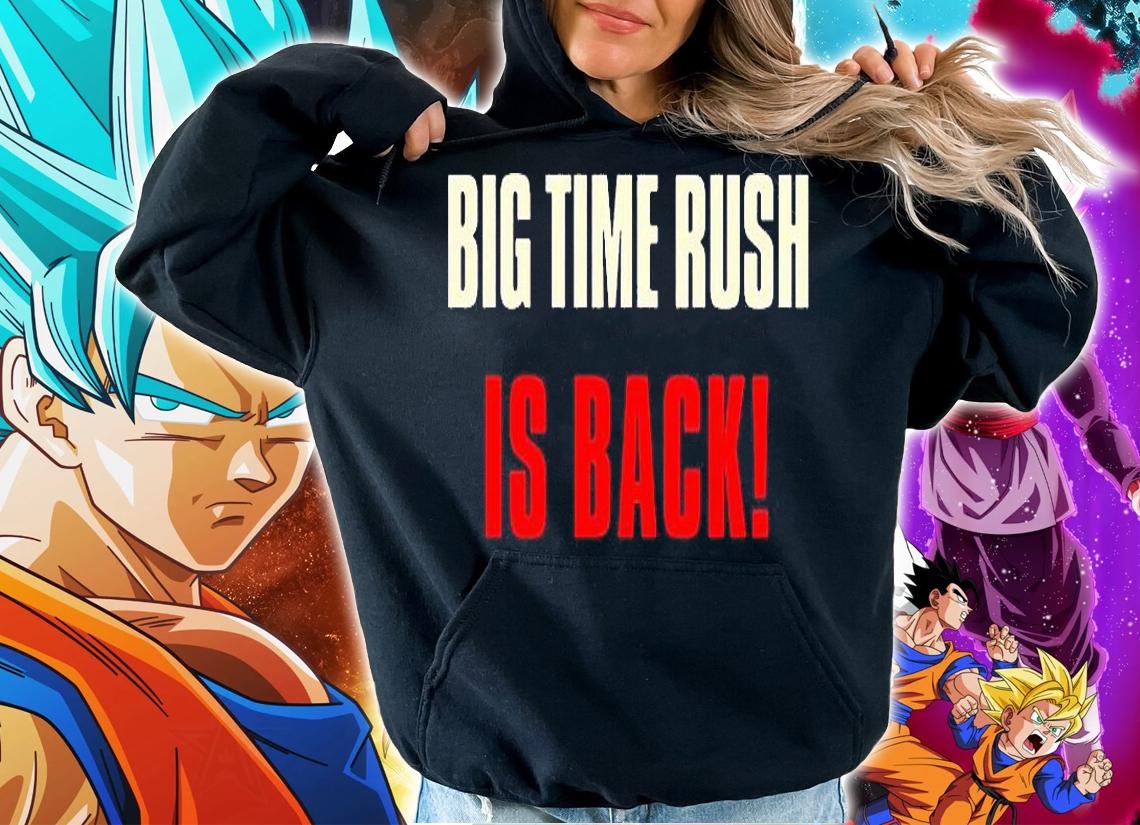 Big time rush is back shirt hoodie