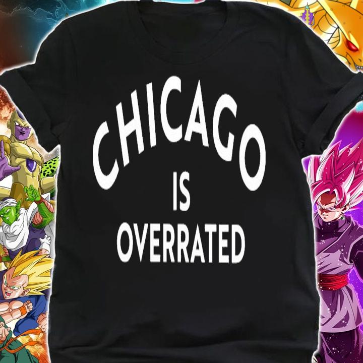 Chicago is overrated shirt shirt