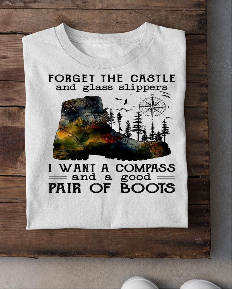 Forget the castle and glass slippers I want a compass and a good pair of boots shirt shirt