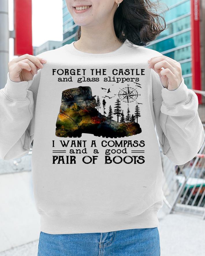 Forget the castle and glass slippers I want a compass and a good pair of boots shirt sweatshirt