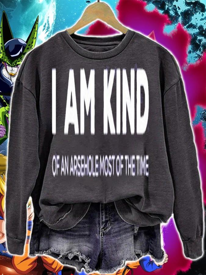 I am kind of an arsehole most of the time shirt sweatshirt