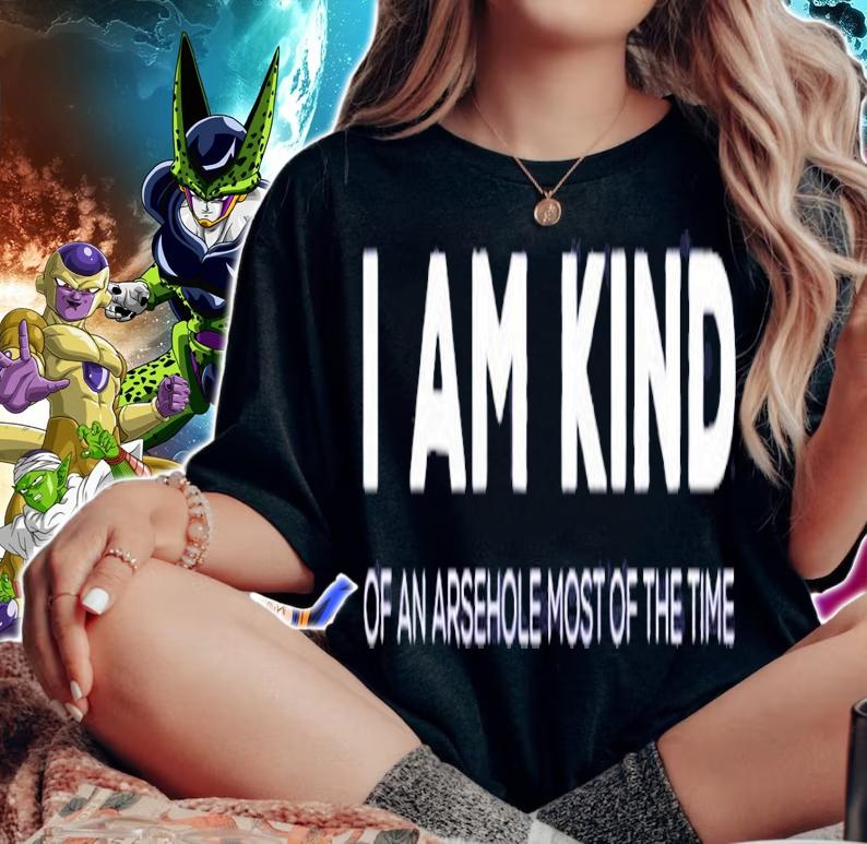 I am kind of an arsehole most of the time shirt woman shirt