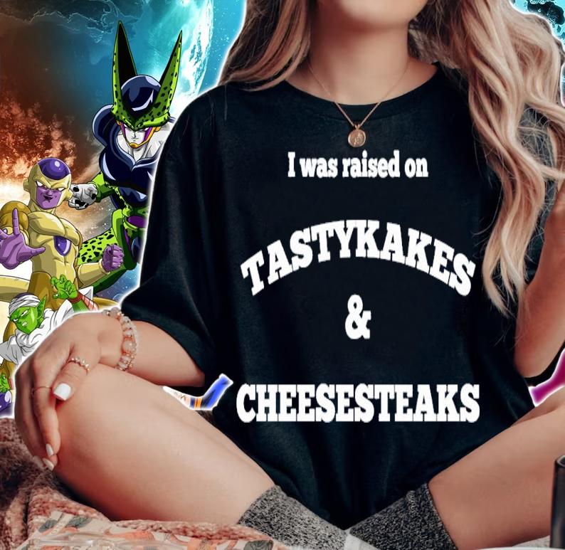I was raised on Tastykakes and Cheesesteaks shirt woman shirt