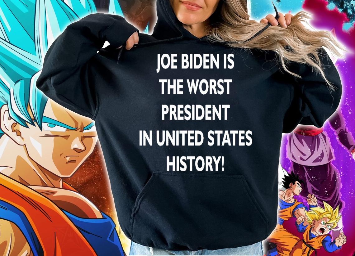 Joe Biden is the worst president in united states history shirt hoodie