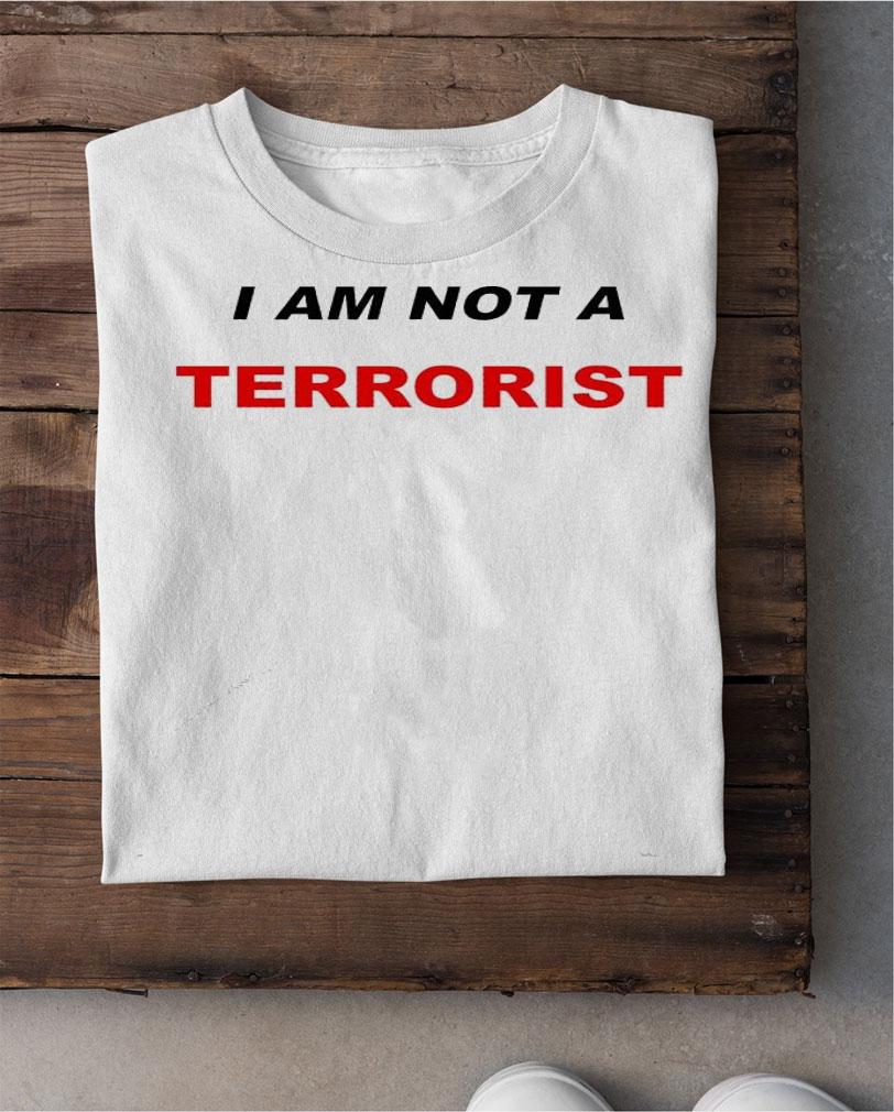 I am not a terrorist shirt shirt